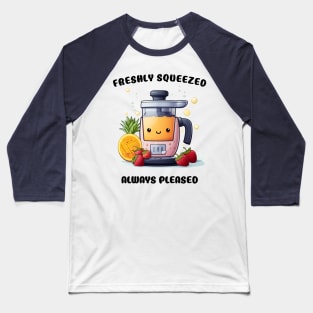 Fruit Juicer Freshly Squeezed Always Pleased Funny Health Novelty Baseball T-Shirt